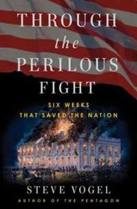 Cover image for Through the Perilous Fight: Six Weeks That Saved the Nation