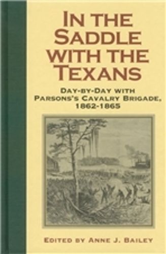 In the Saddle with the Texans: Day-by-day with Parsons's Cavalry Brigade,1862-1865