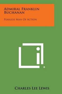 Cover image for Admiral Franklin Buchanan: Fearless Man of Action