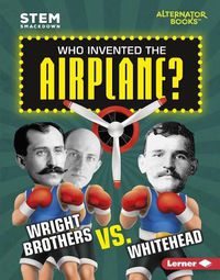 Cover image for Who Invented the Airplane?: Wright Brothers vs. Whitehead