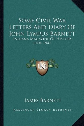 Some Civil War Letters and Diary of John Lympus Barnett: Indiana Magazine of History, June 1941