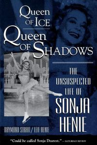 Cover image for Queen of Ice, Queen of Shadows: Unsuspected Life of Sonja Henie