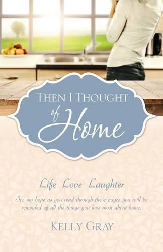 Cover image for Then I Thought of Home: Life Love Laughter