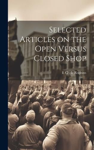 Cover image for Selected Articles on the Open Versus Closed Shop