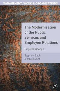 Cover image for The Modernisation of the Public Services and Employee Relations: Targeted Change