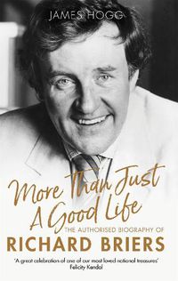 Cover image for More Than Just A Good Life: The Authorised Biography of Richard Briers