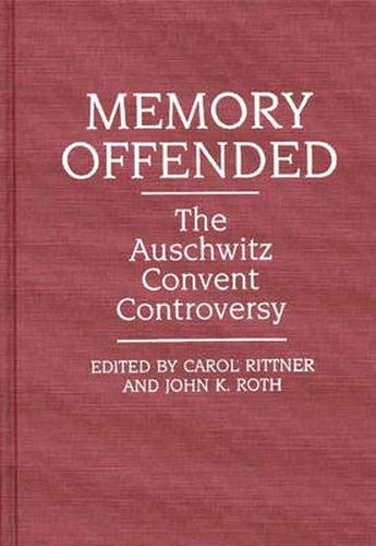 Cover image for Memory Offended: The Auschwitz Convent Controversy