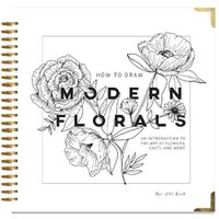 Cover image for How To Draw Modern Florals: An Introduction To The Art of Flowers, Cacti, and More