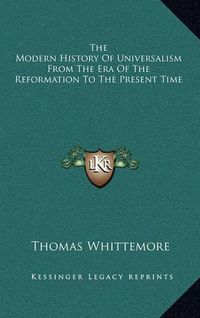 Cover image for The Modern History of Universalism from the Era of the Reformation to the Present Time