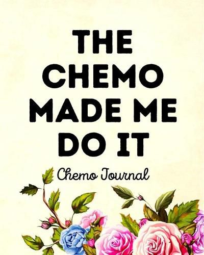 The Chemo Made Me Do It: Chemo Journal