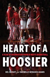 Cover image for Heart of a Hoosier: A Year of Inspiration from IU Men's Basketball