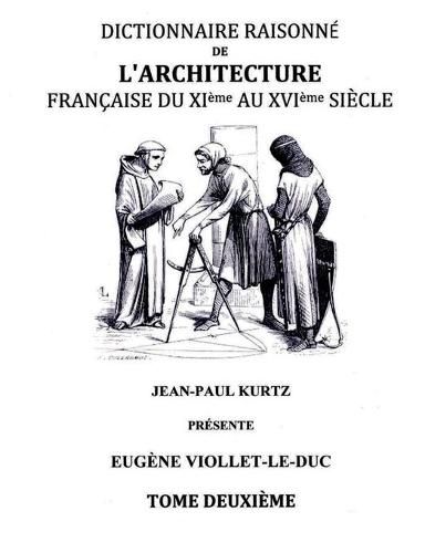 Dictionnaire Raisonne de l'Architecture Francaise du XIe au XVIe siecle Tome II: Tome 2