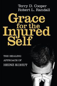 Cover image for Grace for the Injured Self: The Healing Approach of Heinz Kohut