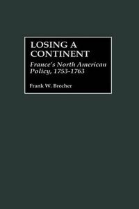 Cover image for Losing a Continent: France's North American Policy, 1753-1763