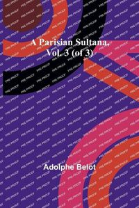 Cover image for A Parisian Sultana, Vol. 3 (of 3)