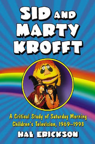 Cover image for Sid and Marty Krofft: A Critical Study of Saturday Morning Children's Television, 1969-1993