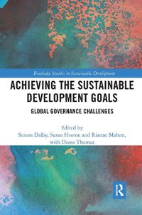 Cover image for Achieving the Sustainable Development Goals: Global Governance Challenges