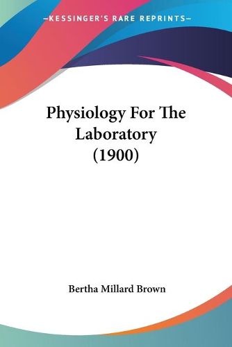 Cover image for Physiology for the Laboratory (1900)