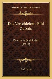 Cover image for Das Verschleierte Bild Zu Sais: Drama in Drei Akten (1901)