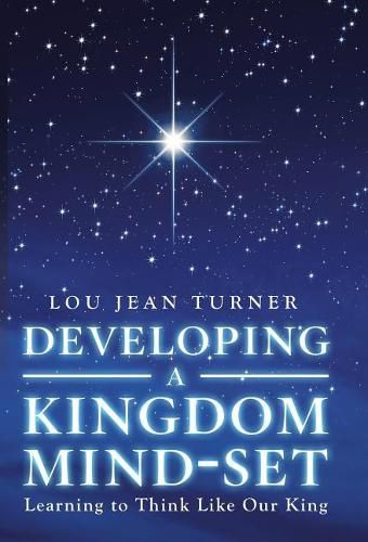 Cover image for Developing a Kingdom Mind-Set: Learning to Think Like Our King