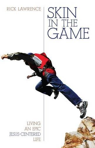 Cover image for Skin in the Game: Living an Epic Jesus-Centered Life