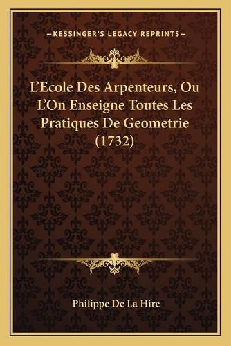 Cover image for L'Ecole Des Arpenteurs, Ou L'On Enseigne Toutes Les Pratiques de Geometrie (1732)