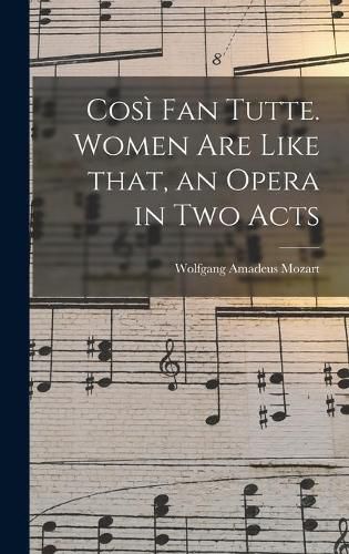 Cover image for Cosi&#768; Fan Tutte. Women Are Like That, an Opera in Two Acts