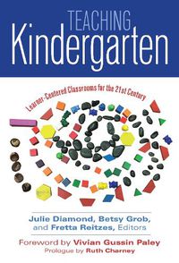 Cover image for Teaching Kindergarten: Learning-Centered Classrooms for the 21st Century