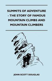 Cover image for Summits of Adventure - The Story of Famous Mountain Climbs and Mountain Climbers