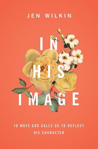 Cover image for In His Image: 10 Ways God Calls Us to Reflect His Character