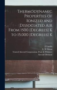 Cover image for Thermodynamic Properties of Ionized and Dissociated Air From 1500 [degrees] K to 15,000 [degrees] K