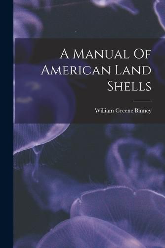 A Manual Of American Land Shells