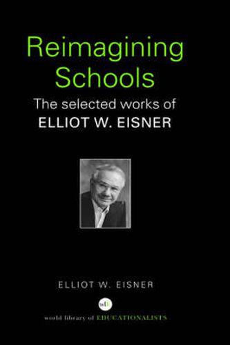 Cover image for Reimagining Schools: The selected works of Elliot W. Eisner