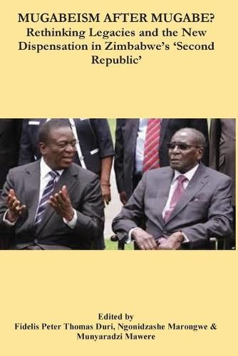 Cover image for Mugabeism after Mugabe?: Rethinking Legacies and the New Dispensation in Zimbabwe's 'Second Republic