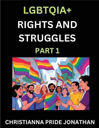 Cover image for LGBTQIA+ Rights and Struggles (Part 1)- Short Essays on Queer Quest, Journeys Toward Equality's Rainbow, Navigating Nonbinary Realities of Pride, Progress and Triumphs, Chronicles of Inclusive Horizons and LGBTQ Liberation