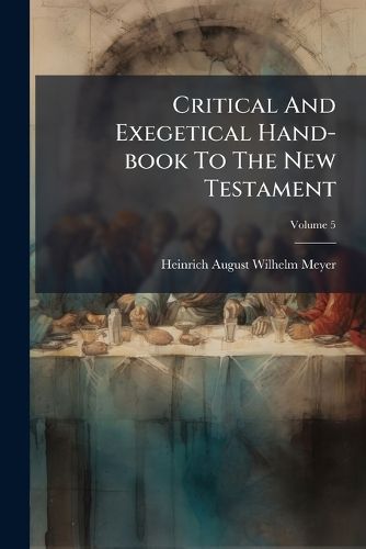 Cover image for Critical and Exegetical Hand-Book to the New Testament, Volume 5...