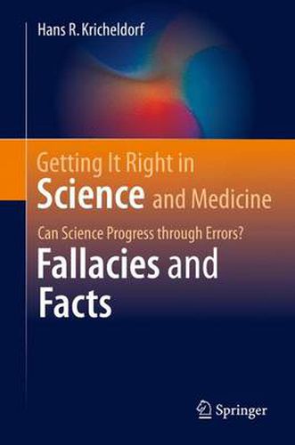 Cover image for Getting It Right in Science and Medicine: Can Science Progress through Errors? Fallacies and Facts