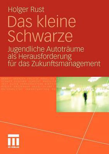 Das Kleine Schwarze: Jugendliche Autotraume ALS Herausforderung Fur Das Zukunftsmanagement