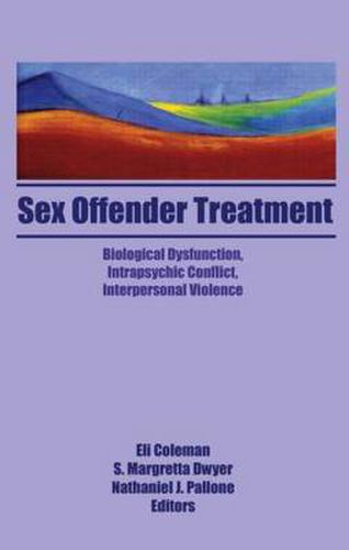 Cover image for Sex Offender Treatment: Biological Dysfunction, Intrapsychic Conflict, Interpersonal Violence