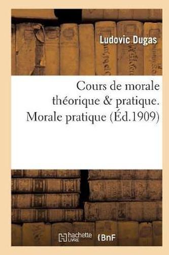 Cover image for Cours de Morale Theorique & Pratique. Morale Pratique