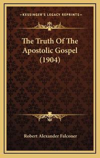 Cover image for The Truth of the Apostolic Gospel (1904)