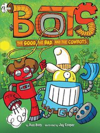 Cover image for The Good, the Bad, and the Cowbots