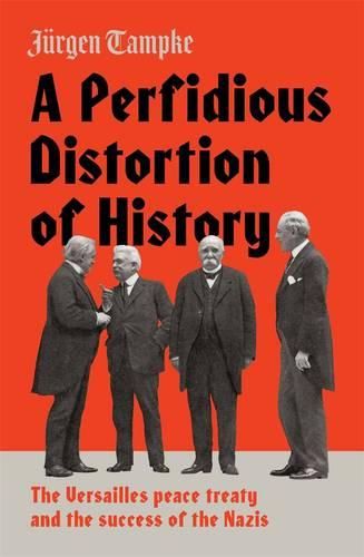 Cover image for A Perfidious Distortion of History: the Versailles Peace Treaty and the success of the Nazis