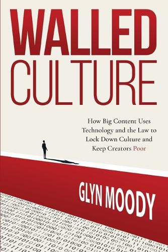 Cover image for Walled Culture: How Big Content Uses Technology and the Law to Lock Down Culture and Keep Creators Poor