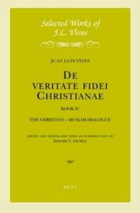 Cover image for J.L. Vives: De veritate fidei Christianae, Book IV: The Christian - Muslim Dialogue