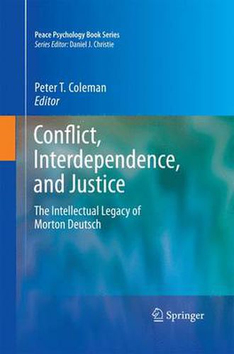 Conflict, Interdependence, and Justice: The Intellectual Legacy of Morton Deutsch