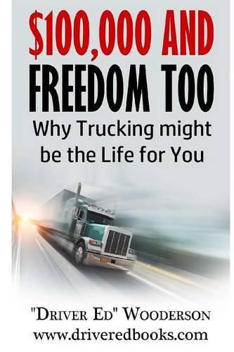 Cover image for $100,000 and Freedom Too: Why Truck Driving Might be Right for You