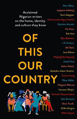 Cover image for Of This Our Country: Acclaimed Nigerian Writers on the Home, Identity and Culture They Know