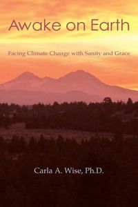 Cover image for Awake on Earth: Facing Climate Change with Sanity and Grace