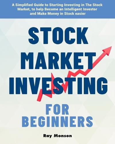 Cover image for Stock Market Investing for Beginners: A Simplified Guide to Starting Investing in The Stock Market, to help Become an Intelligent Investor and Make Money in Stock easier